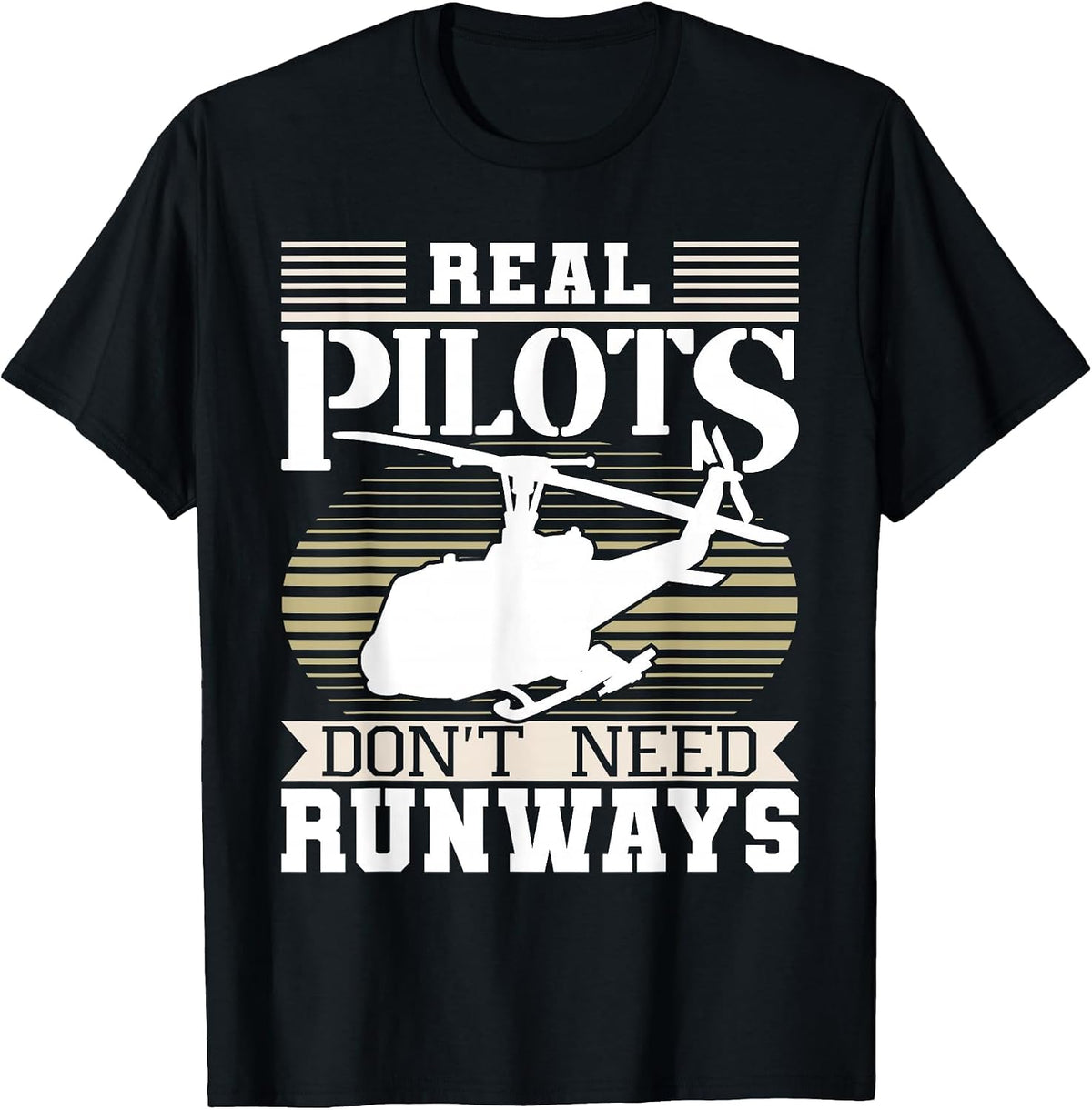 Real Pilots Don't Need Runways - Helicopter Pilot Aviation T-Shirt - Black