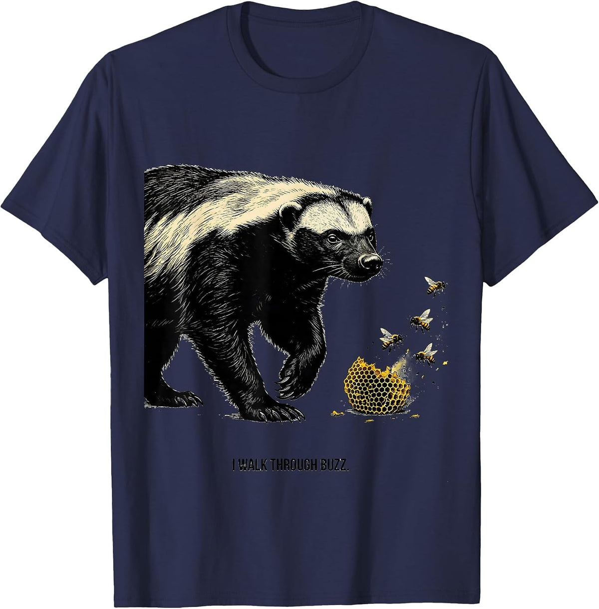 I Walk Through Buzz Funny Honey Badger Animal Humor T-Shirt - Navy Blue