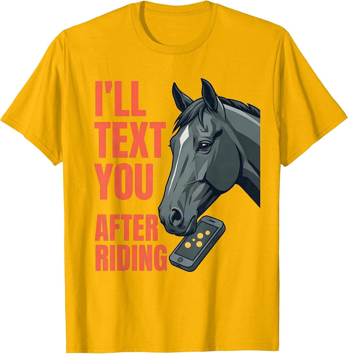 Men's I'll Text You After Riding Funny Horse Lover Equestrian T-Shirt - Golden Yellow