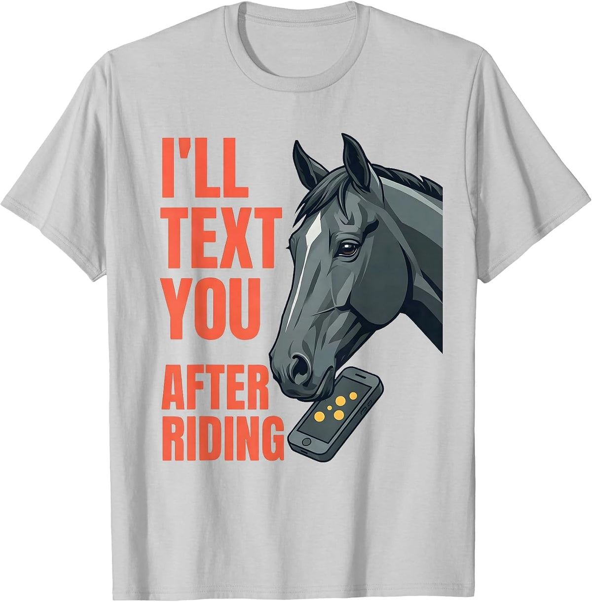 Men's I'll Text You After Riding Funny Horse Lover Equestrian T-Shirt - Silver Grey