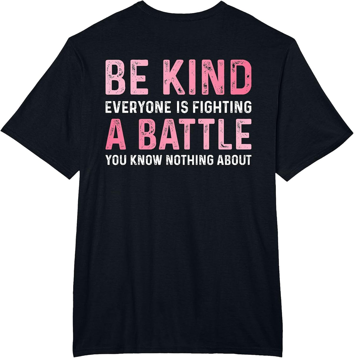 Be Kind Everyone is Fighting A Battle Positive Cute (Back) T-Shirt - Black