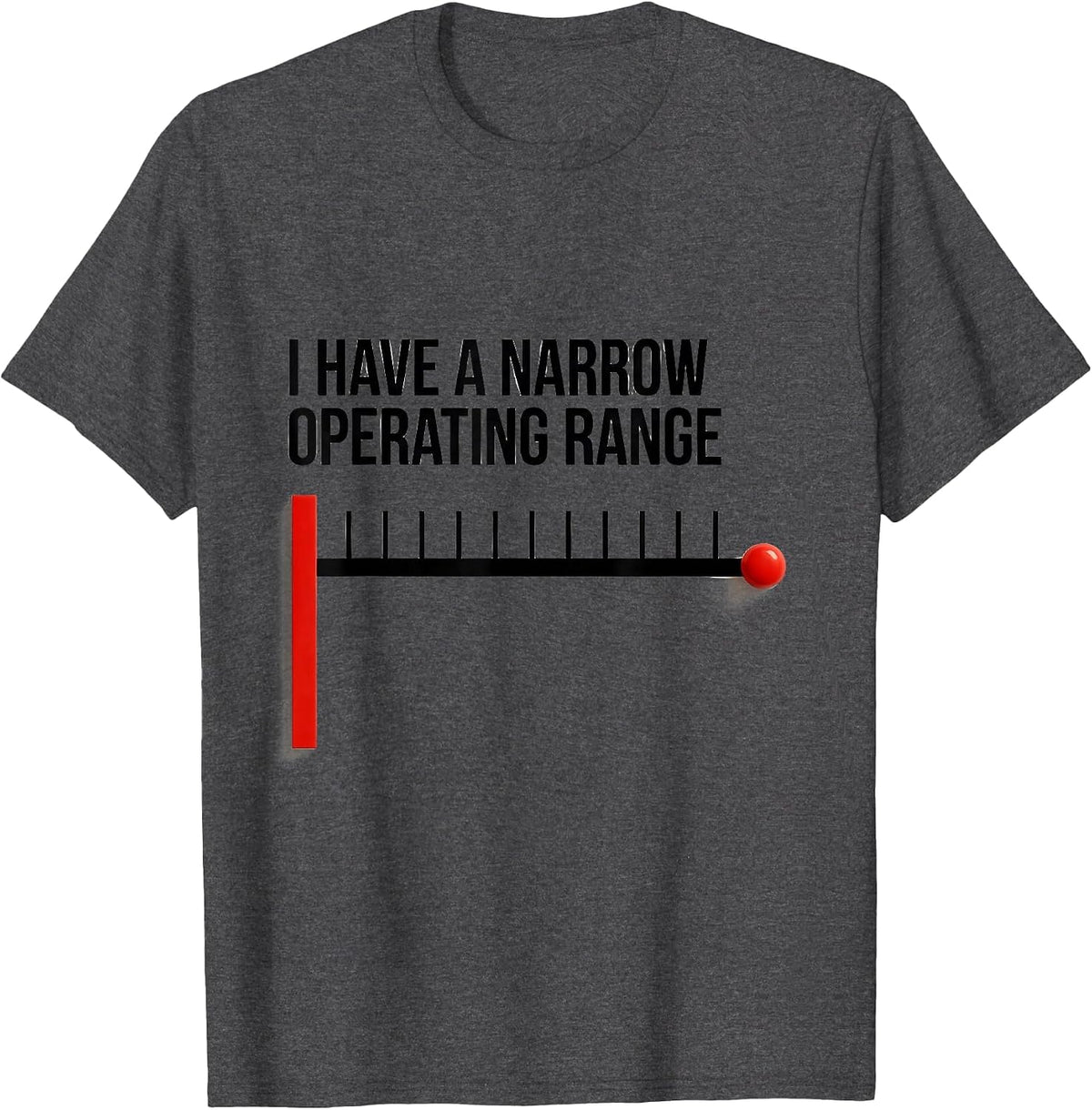 I Have A Narrow Operating Range Funny Sarcastic Adult Humor T-Shirt - Dark Heather Grey