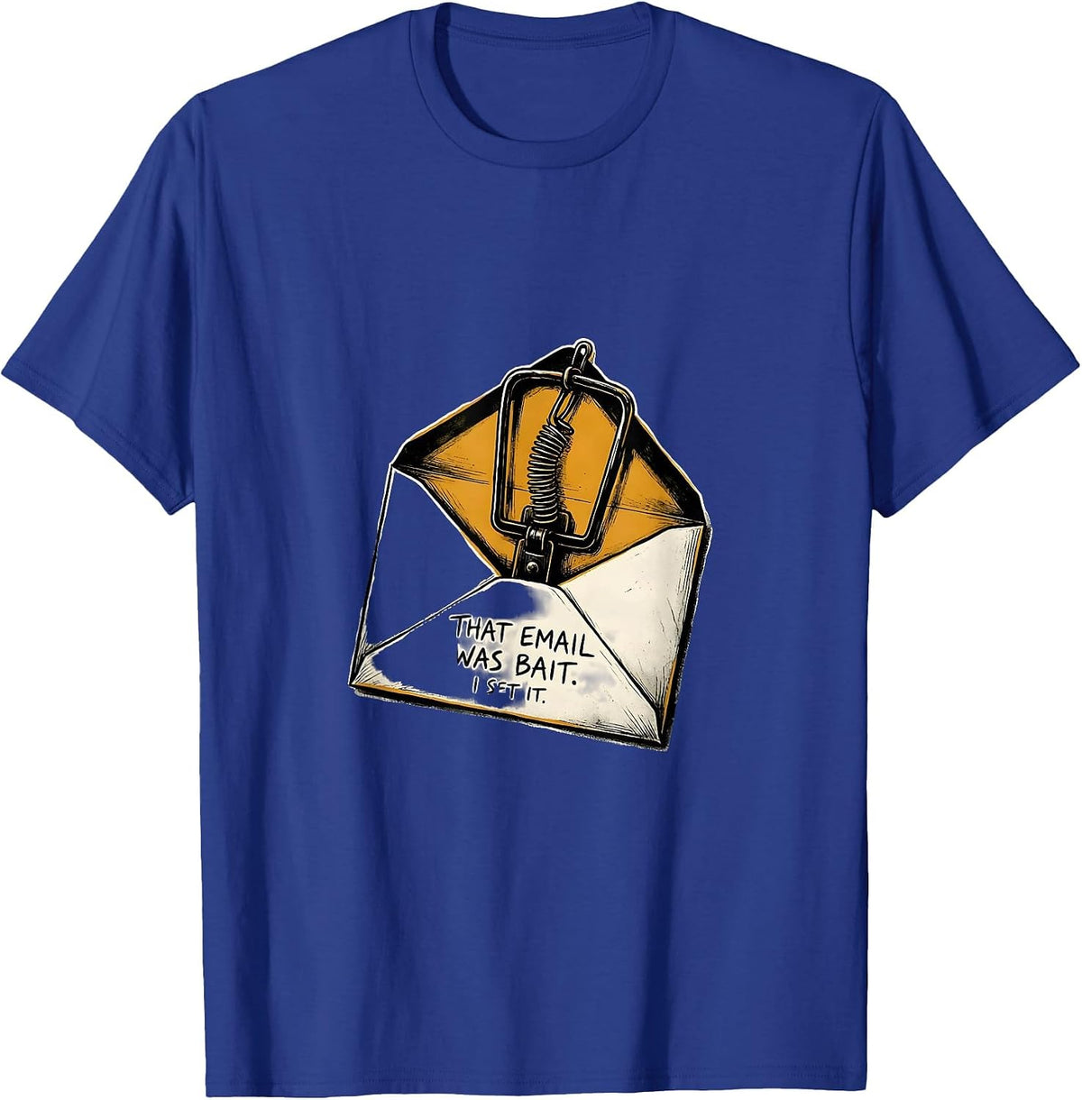 That Email Was Bait. I Set It Funny Cybersecurity IT T-Shirt - Royal Blue