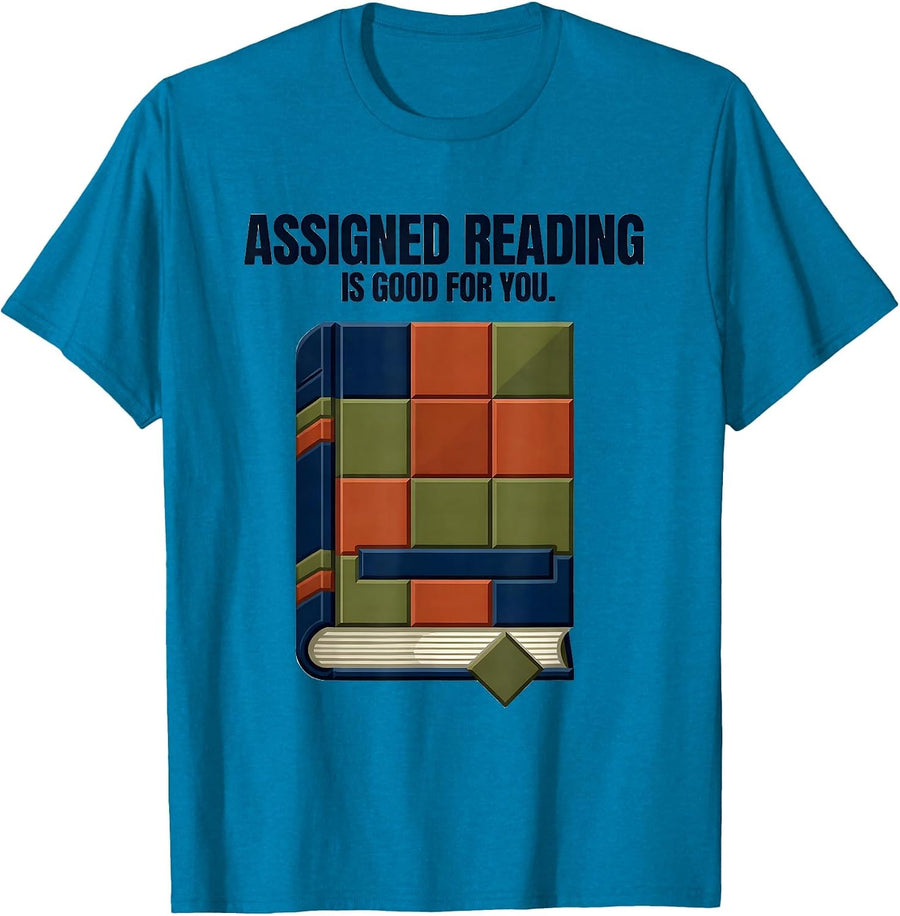 Assigned Reading Is Good For You Literary Humor Teacher Gift T-Shirt - Sapphire Blue