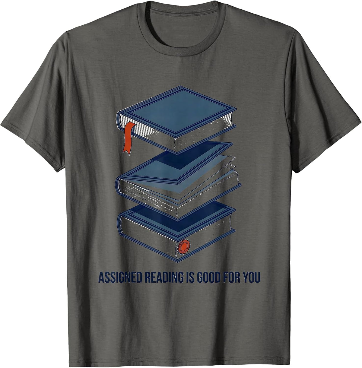 Assigned Reading Is Good For You Teacher Literary Humor T-Shirt - Asphalt Grey