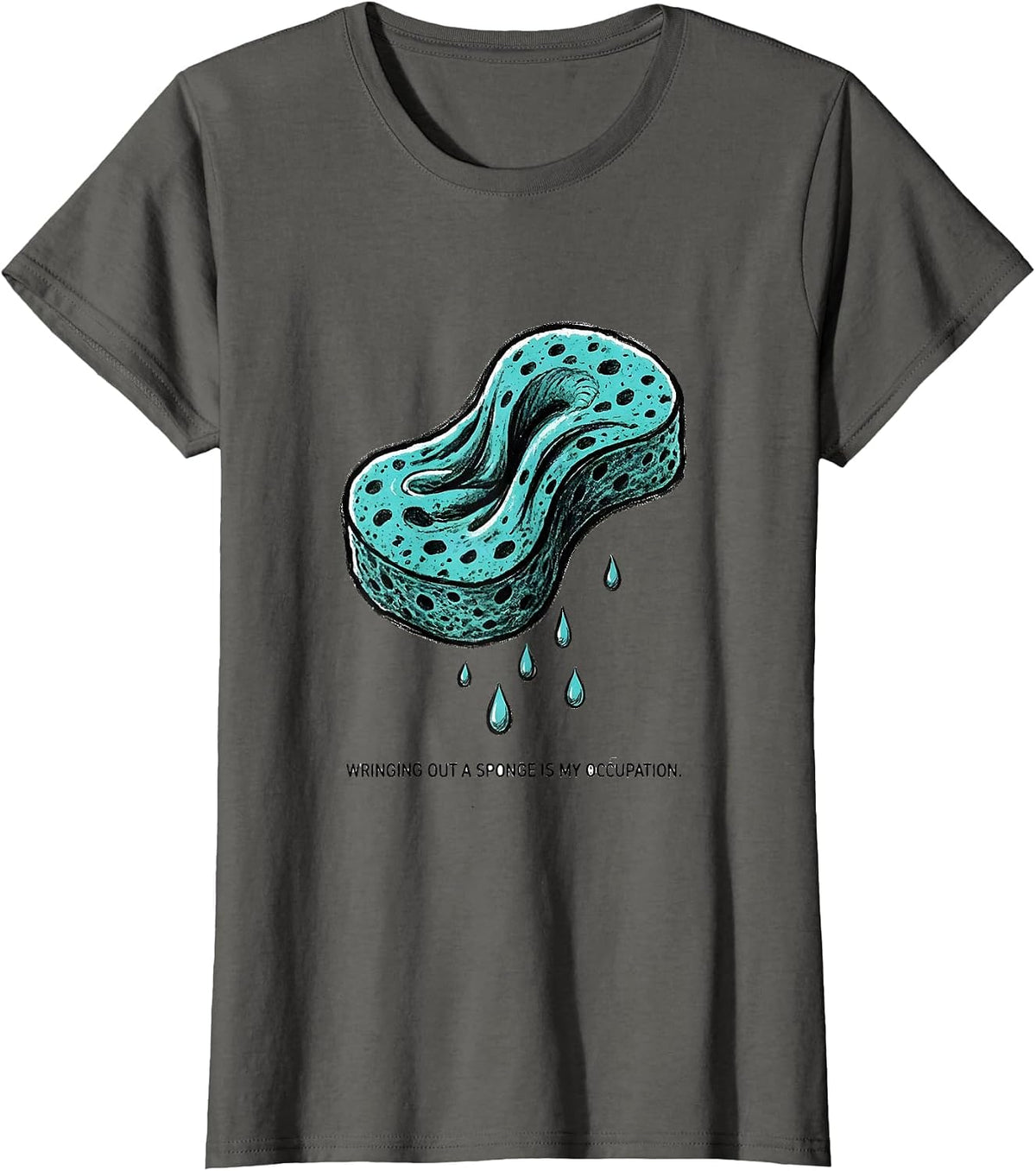 Women's Wringing Out A Sponge Is My Occupation Funny Occupational T-Shirt - Asphalt Grey