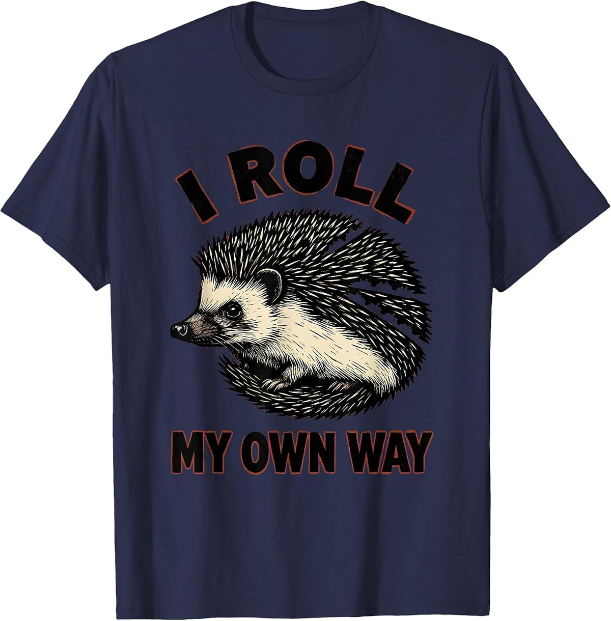 I Roll My Own Way Funny Hedgehog Lover Animal Humor T-Shirt - Navy Blue