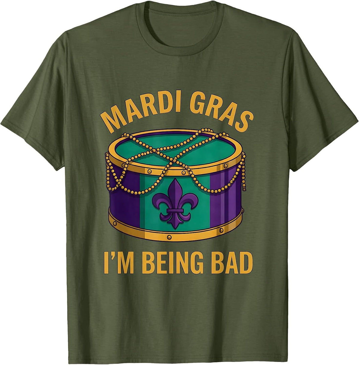 Mardi Gras, I’m Being Bad Funny Carnival Party Costume T-Shirt - Olive Green
