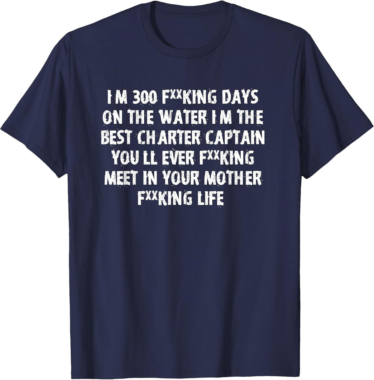 I’m the Best Charter Captain You Will Ever Meet T-Shirt - Navy Blue