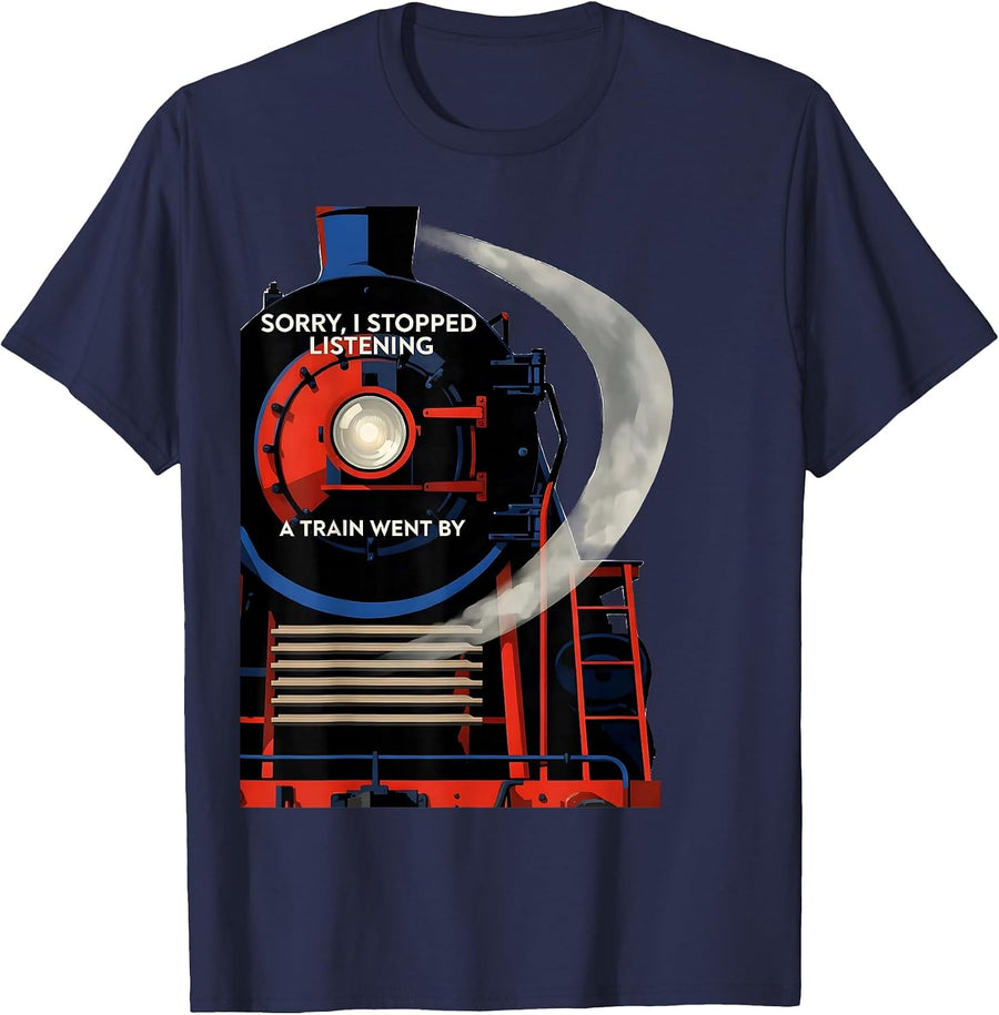 Sorry, I Stopped Listening—A Train Went By Funny T-Shirt - Navy Blue