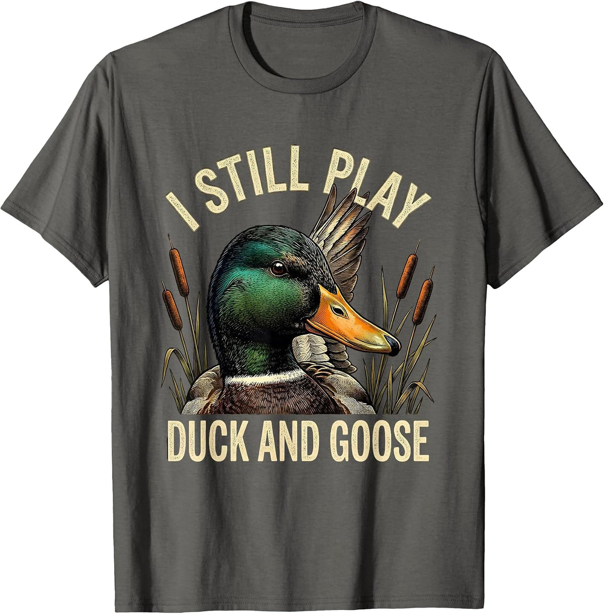 Men's I Still Play Duck And Goose Funny Duck Hunter Dad Grandpa T-Shirt - Asphalt Grey