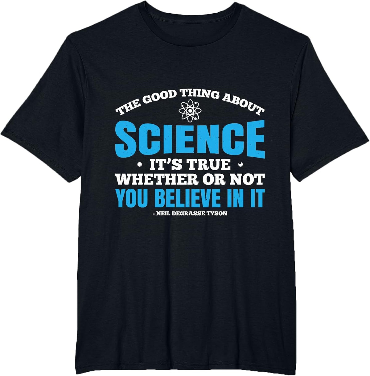 The Good Thing About Science is that Its True T-Shirt - Black