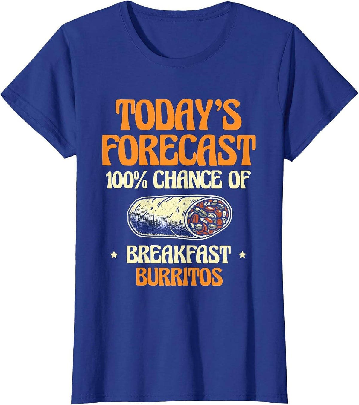 Today's Forecast 100% Chance of Breakfast Burritos Burrito T-Shirt - Royal Blue
