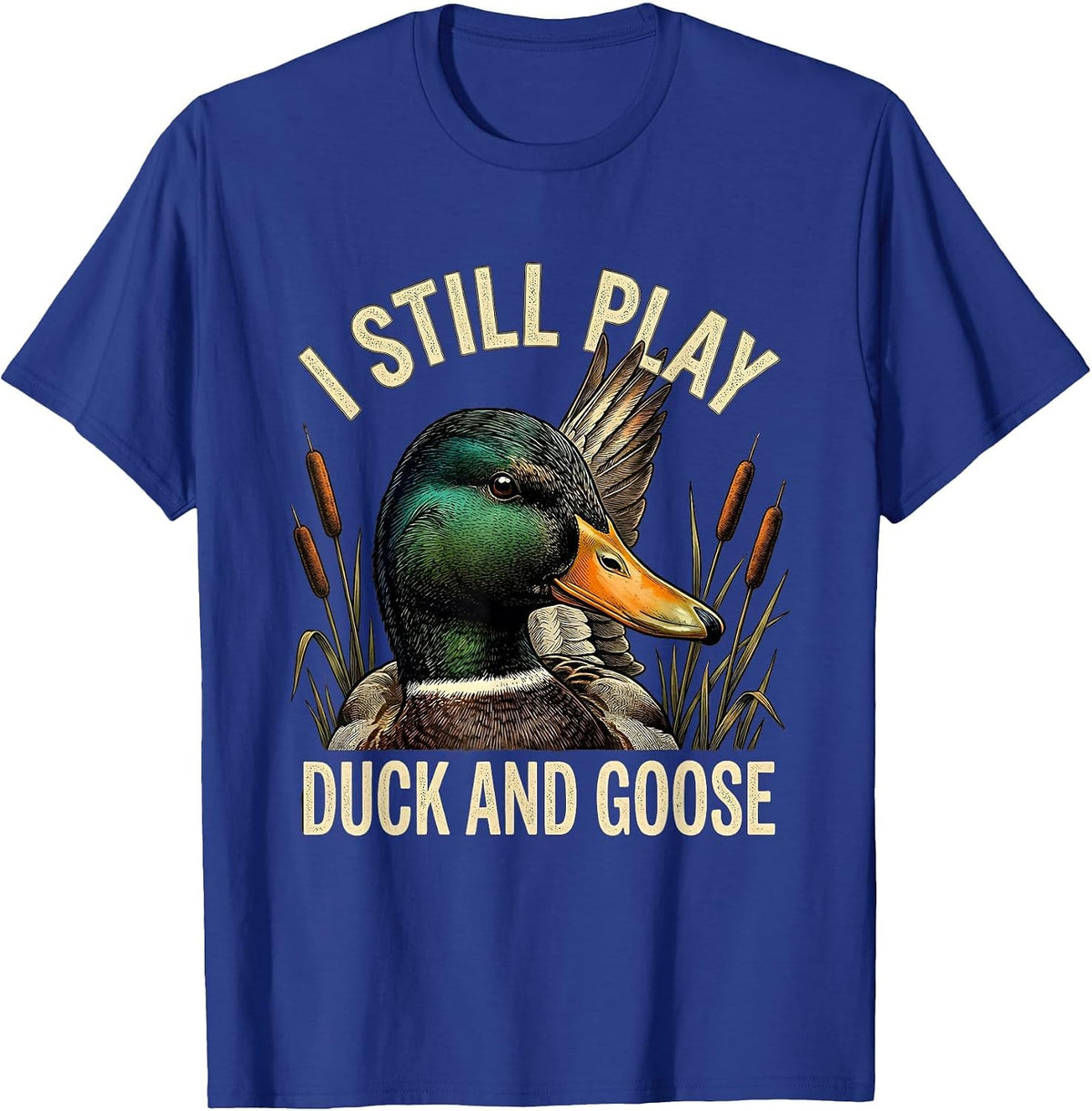 Men's I Still Play Duck And Goose Funny Duck Hunter Dad Grandpa T-Shirt - Royal Blue