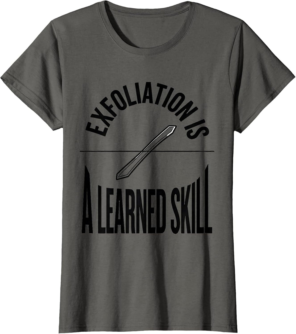 Women's Exfoliation Is A Learned Skill Funny Esthetician Skincare T-Shirt - Asphalt Grey