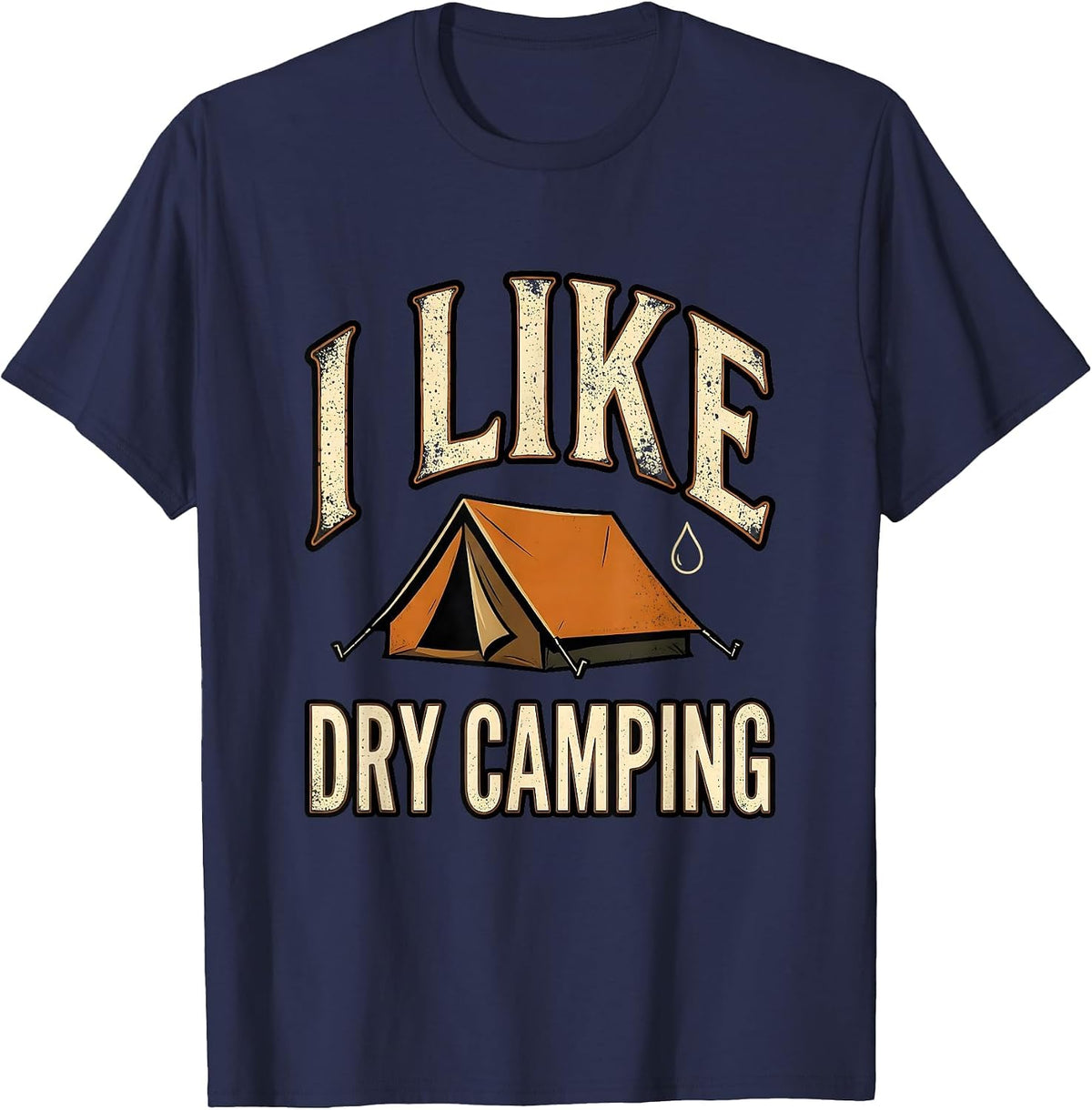 I Like Dry Camping Funny Camping Campfire Innuendo Humor T-Shirt - Navy Blue
