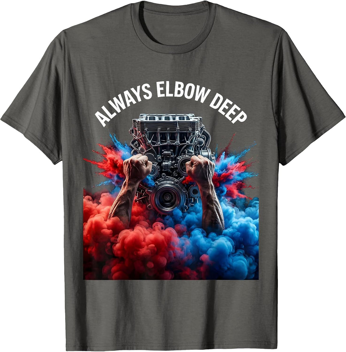 Always Elbow Deep Mechanic Garage Design T-Shirt - Asphalt Grey