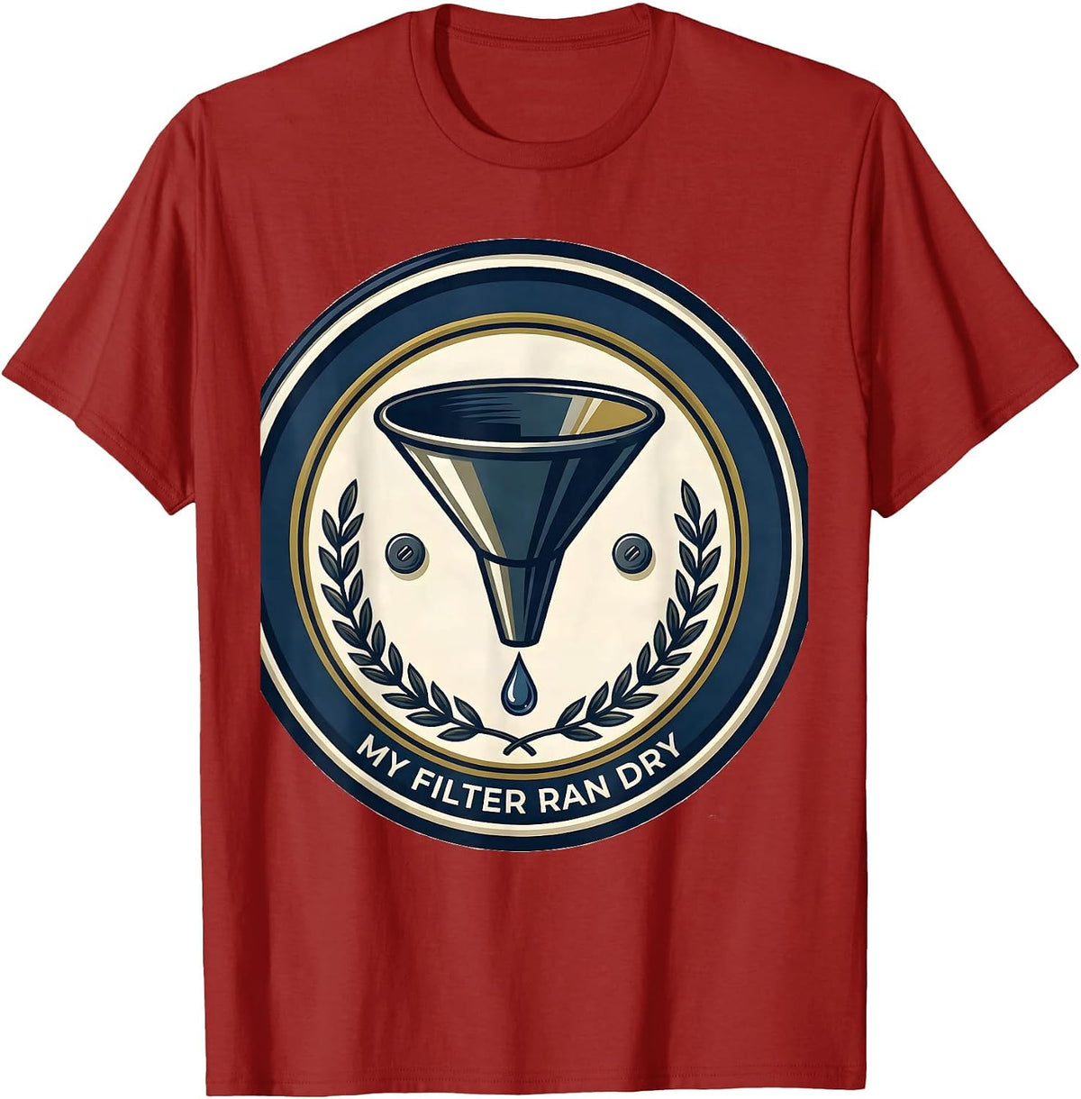 My Filter Ran Dry Sarcastic Grumpy Humor Club Gift T-Shirt, Men, Cranberry Red, Medium - As Pictured