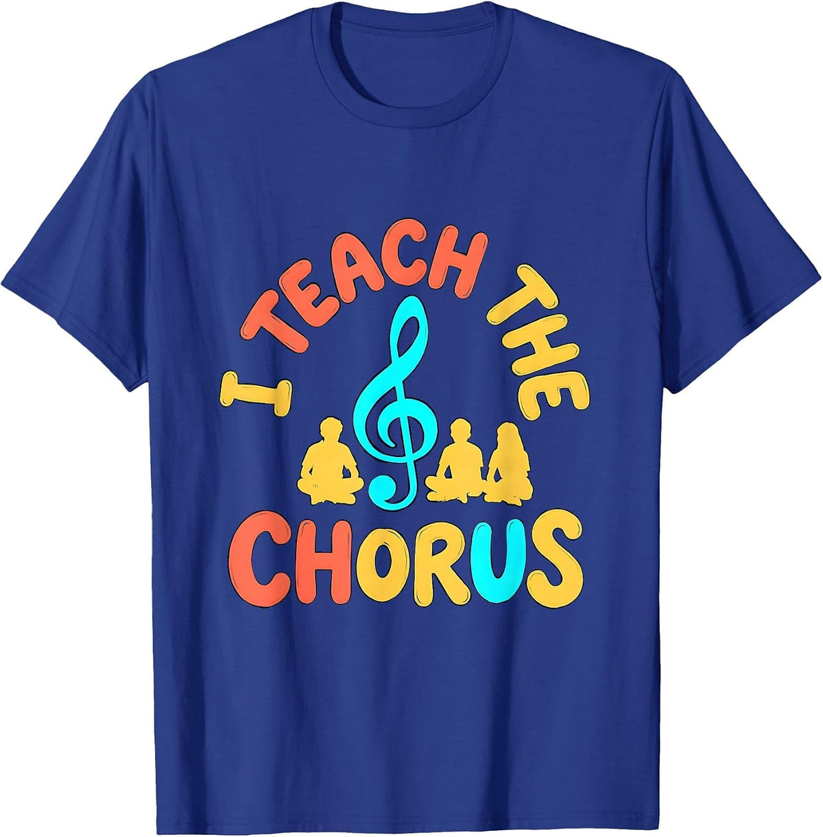 Men's I Teach The Chorus Music Teacher Playful Typography Gift T-Shirt - Royal Blue