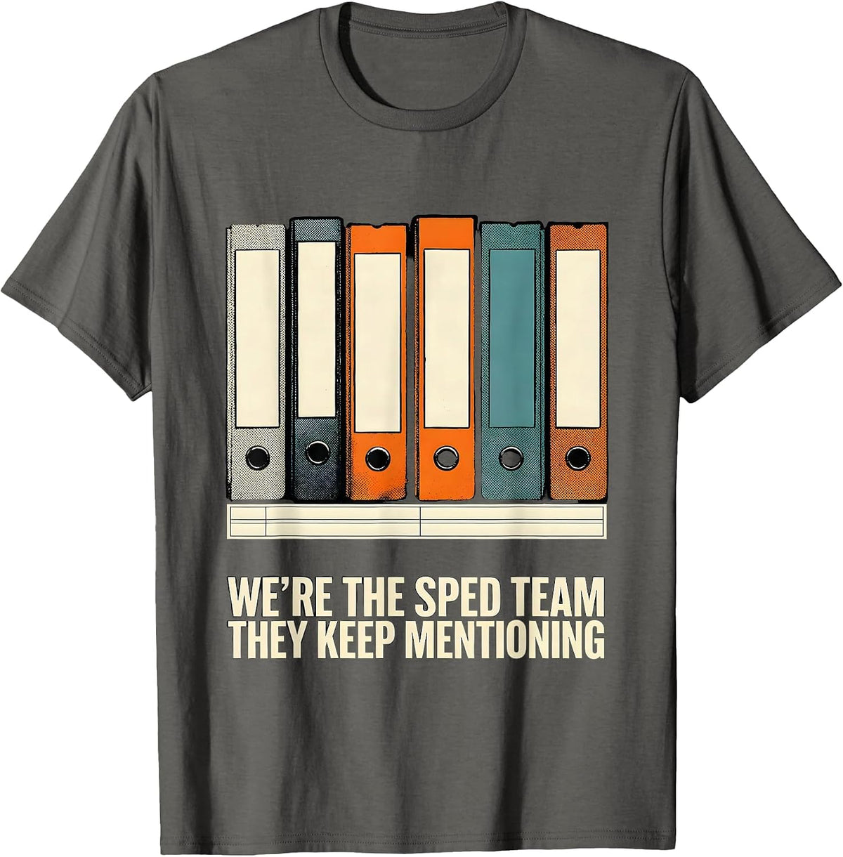 We're The SPED Team They Keep Mentioning Teacher T-Shirt - Asphalt Grey