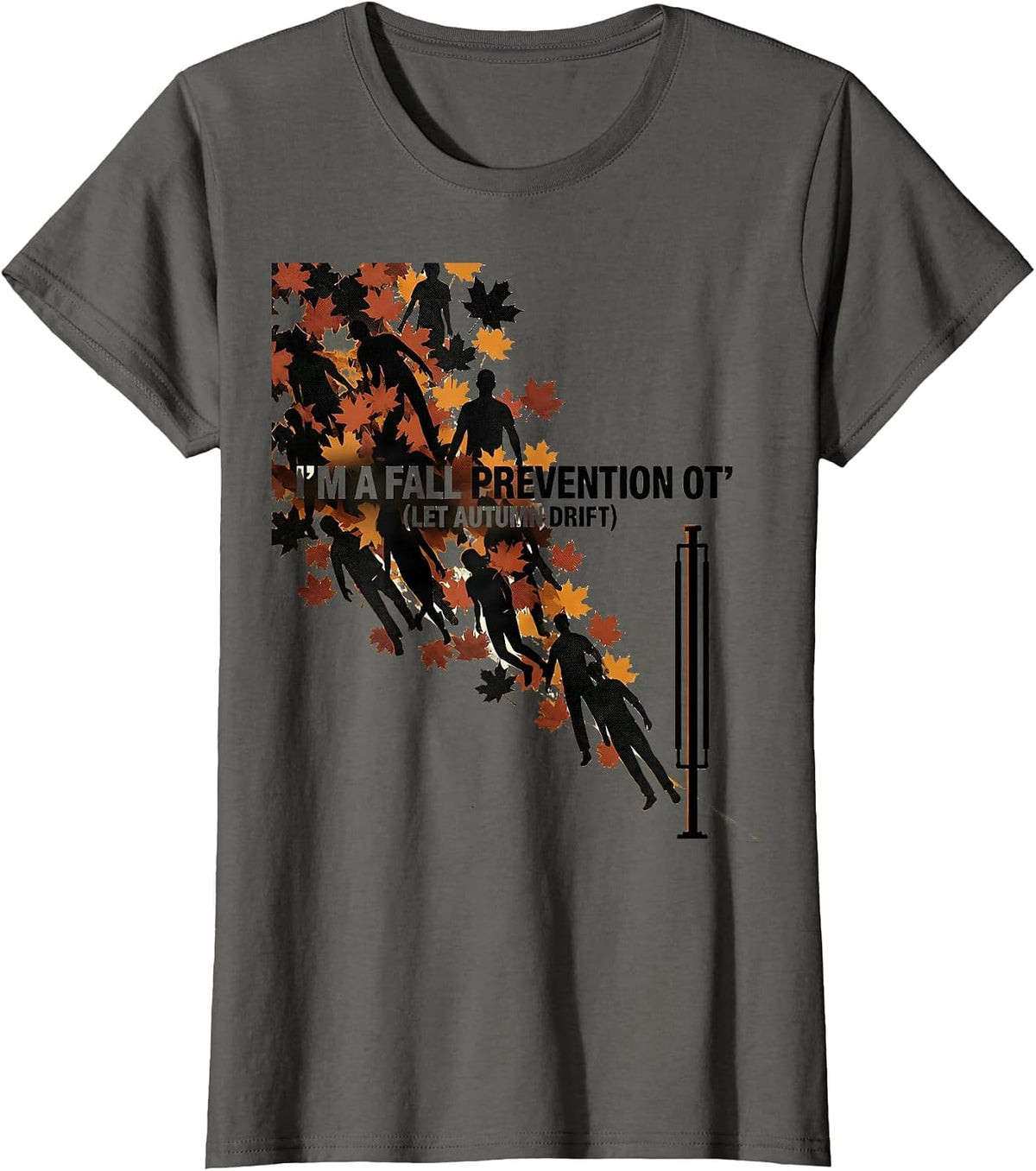 Women's I’m a Fall Prevention OT (Let Autumn Drift) Funny T-Shirt - Asphalt Grey