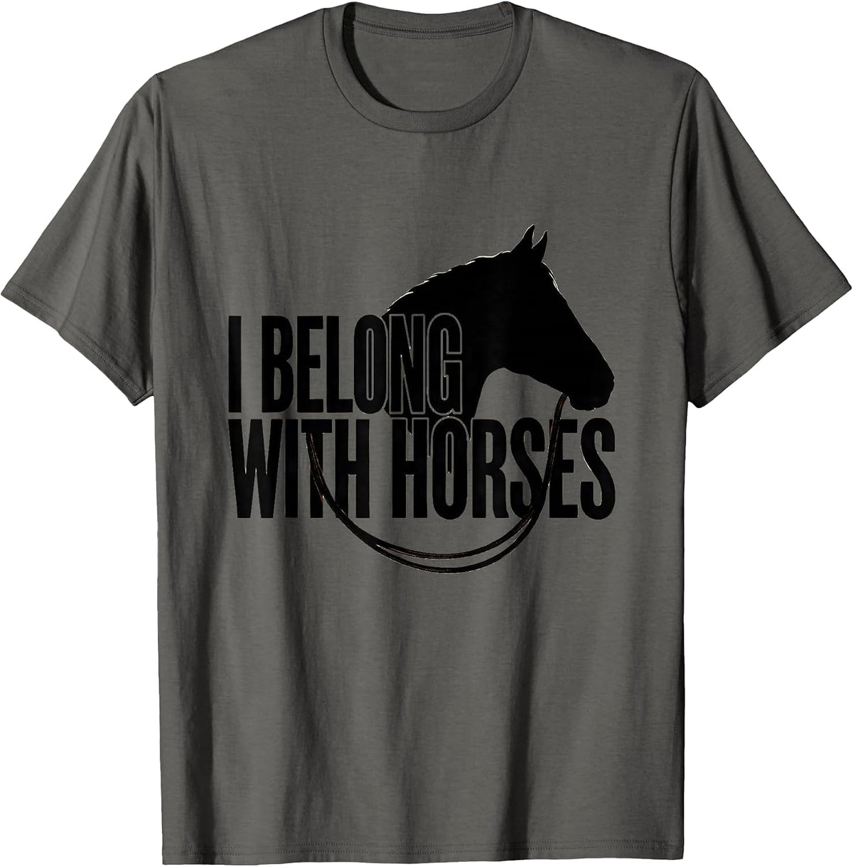 I Belong With Horses Funny Horse Lover Equestrian Humor T-Shirt - Asphalt Grey