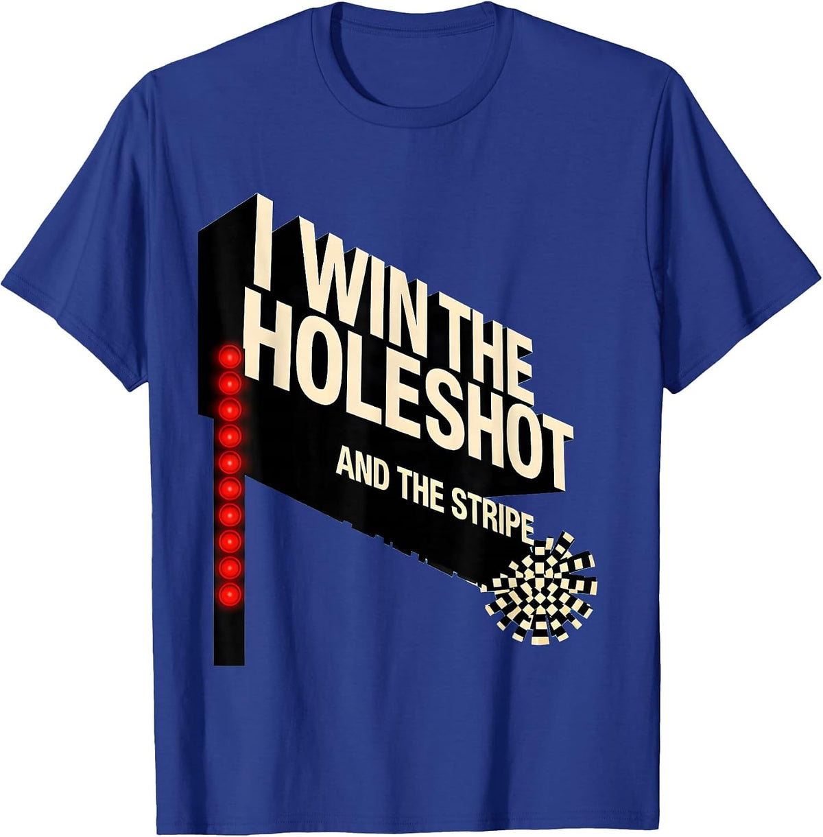 I Win The Holeshot And The Stripe Bold Drag Racing Checkered T-Shirt - Royal Blue