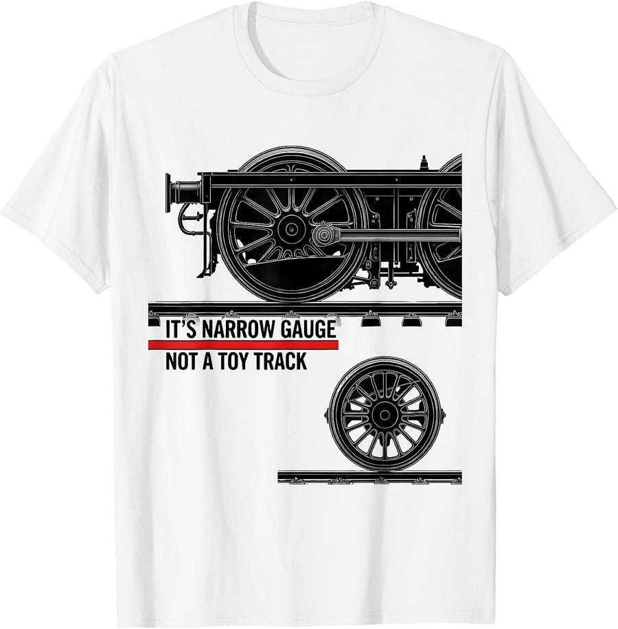 Men's It's Narrow Gauge, Not A Toy Track Funny Train Enthusiast T-Shirt - White