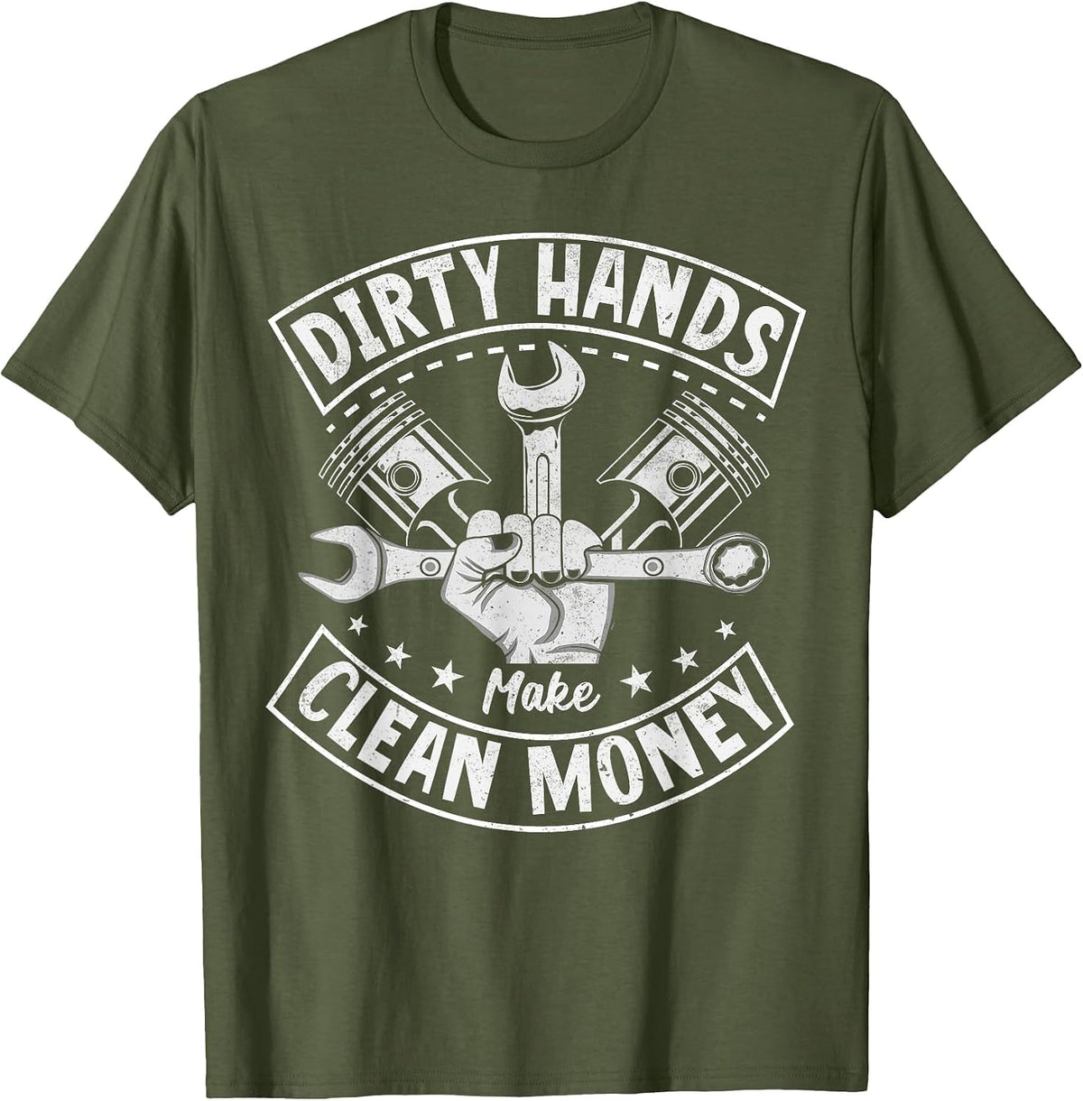 Dirty Hands But My Money is Clean Mechanic Repair Handyman T-Shirt - Olive Green