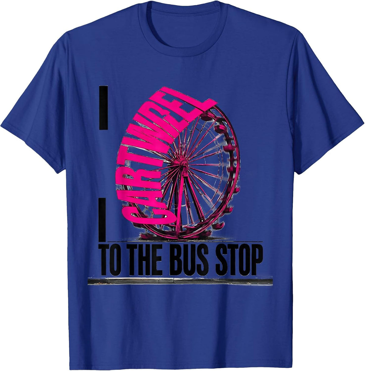 I Cartwheel To The Bus Stop Funny Gymnast Girl Gymnastics T-Shirt - Royal Blue