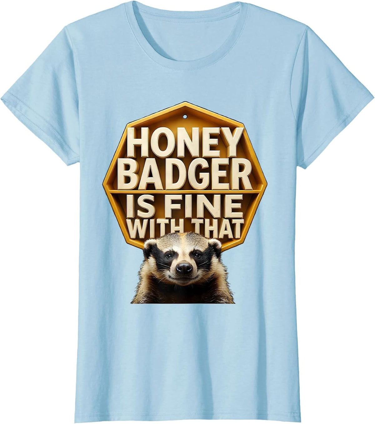 Women's Honey Badger Is Fine With That Funny Animal Lover Wildlife T-Shirt - Baby Blue