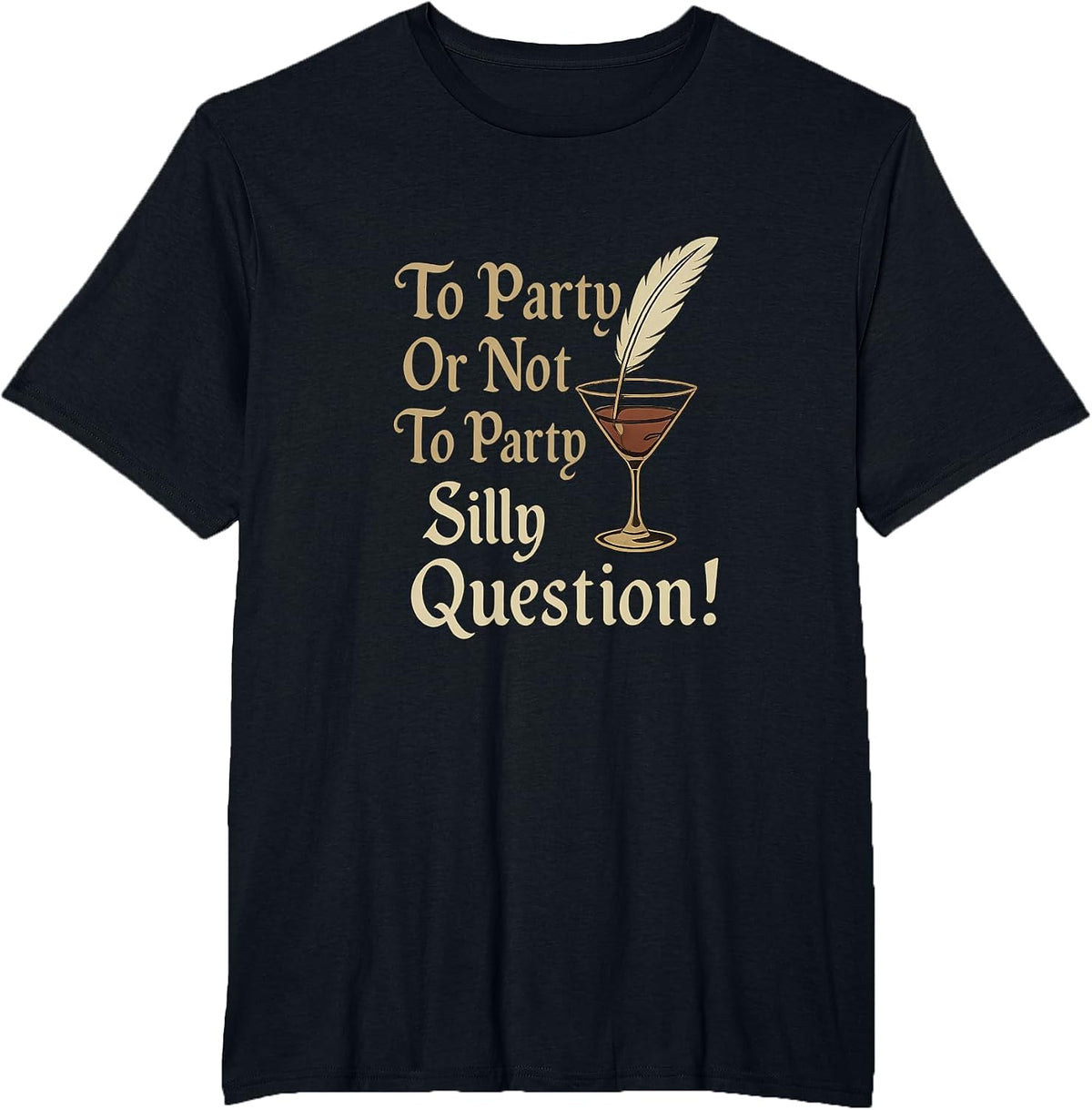 Elizabethan Script to Party Or Not to Party Silly Question T-Shirt - Black