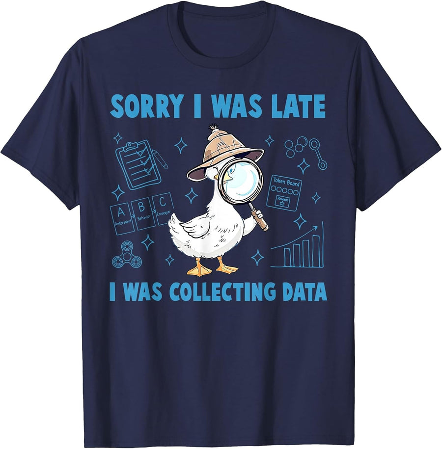 Sorry I was Late I was Collecting Data Silly Goose ABA RBT T-Shirt - Navy Blue