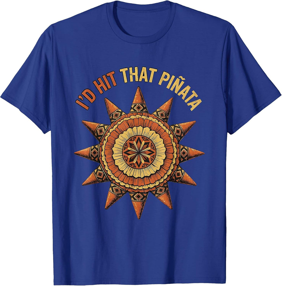 I'd Hit That Pinata Funny Cinco de Mayo Design T-Shirt - Royal Blue