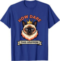 How Dare This Happen! Funny Crowned Siamese Cat Meme T-Shirt - Royal Blue