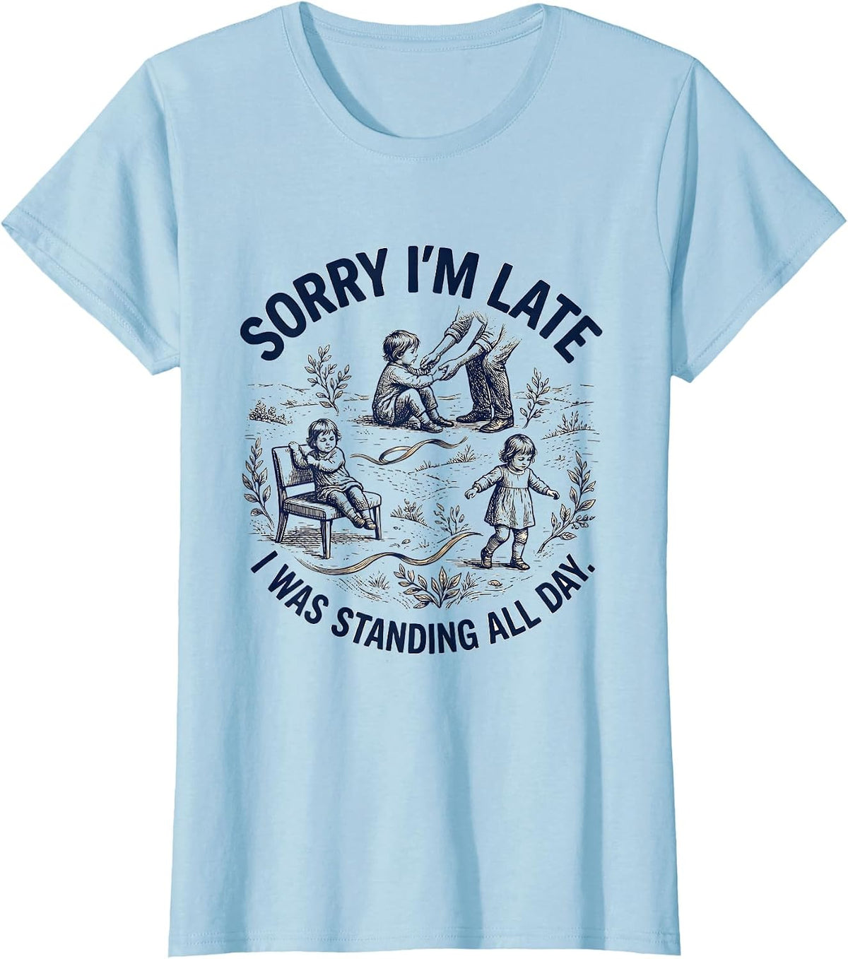Sorry I'm Late, I Was Standing All Day Retro Occupational T-Shirt - Baby Blue