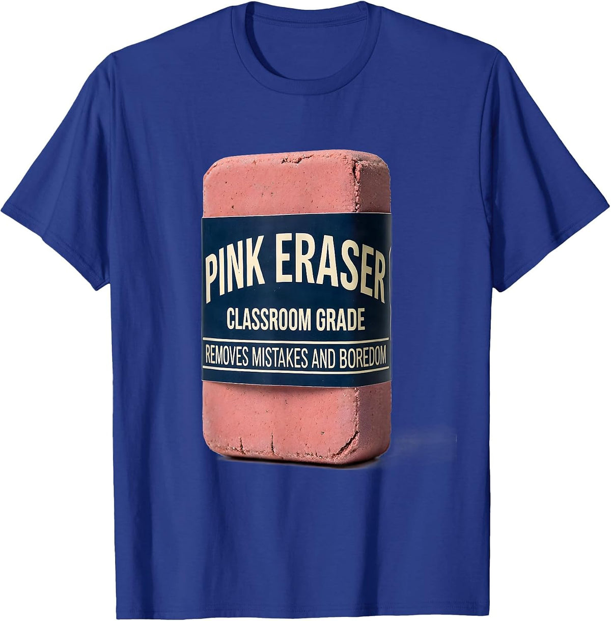 Men's Pink Eraser. Classroom Grade. Removes Mistakes And Boredom. T-Shirt - Royal Blue