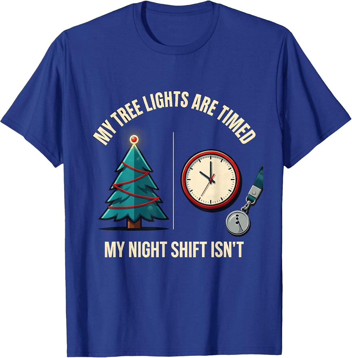 My Tree Lights Are Timed My Night Shift Isn't Funny Nurse T-Shirt - Royal Blue