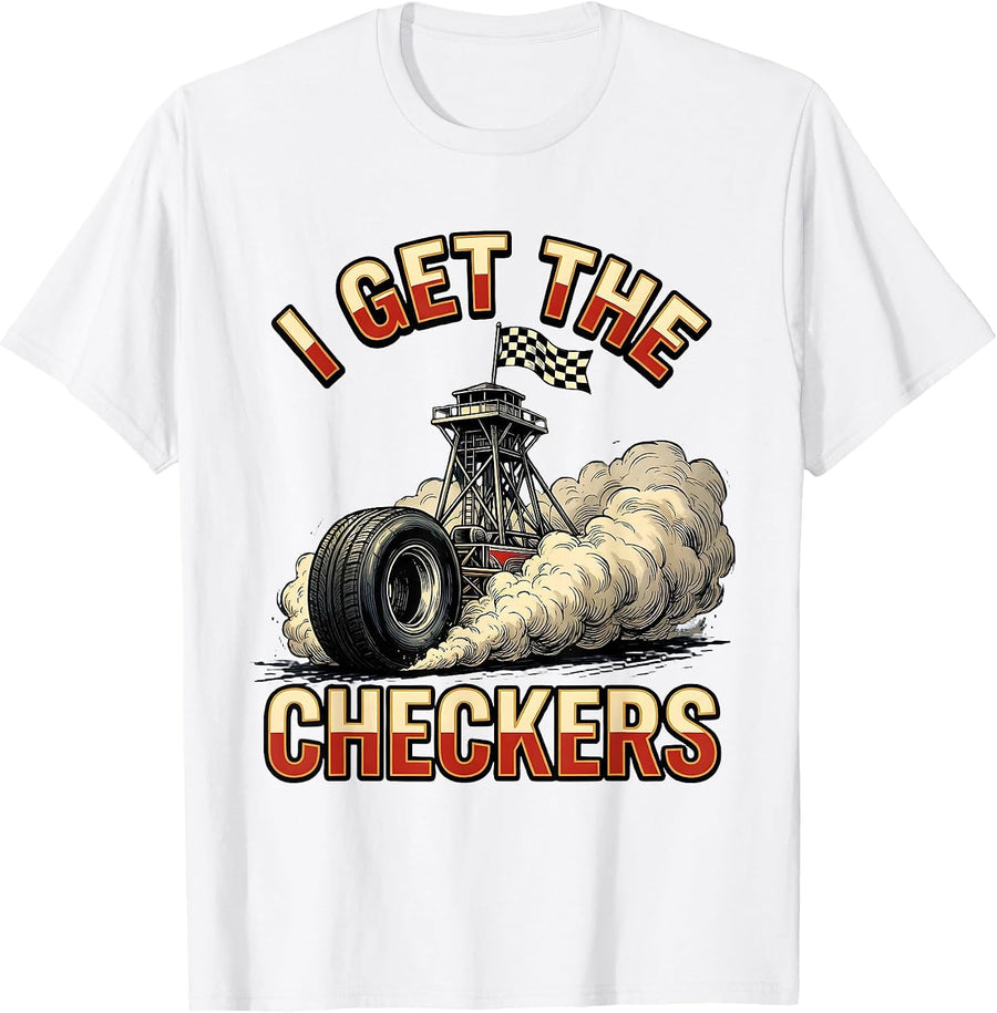 Men's I Get The Checkers Racing Fan Drag Strip Competitive Humor T-Shirt - White