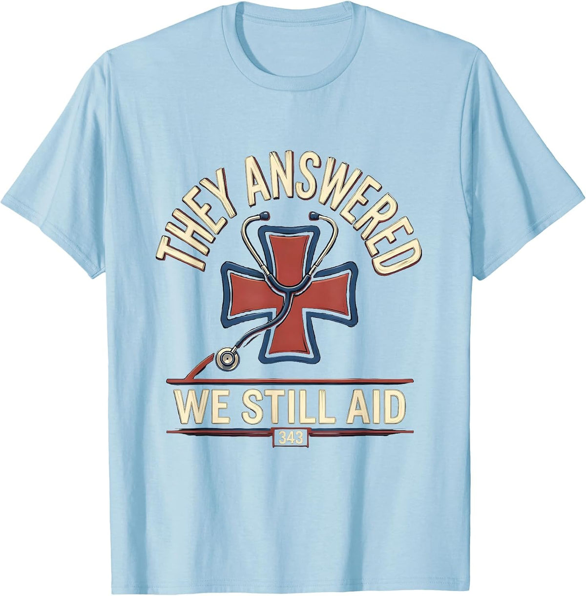 Men's They Answered We Still Aid Patriotic First Responder Tribute T-Shirt - Baby Blue