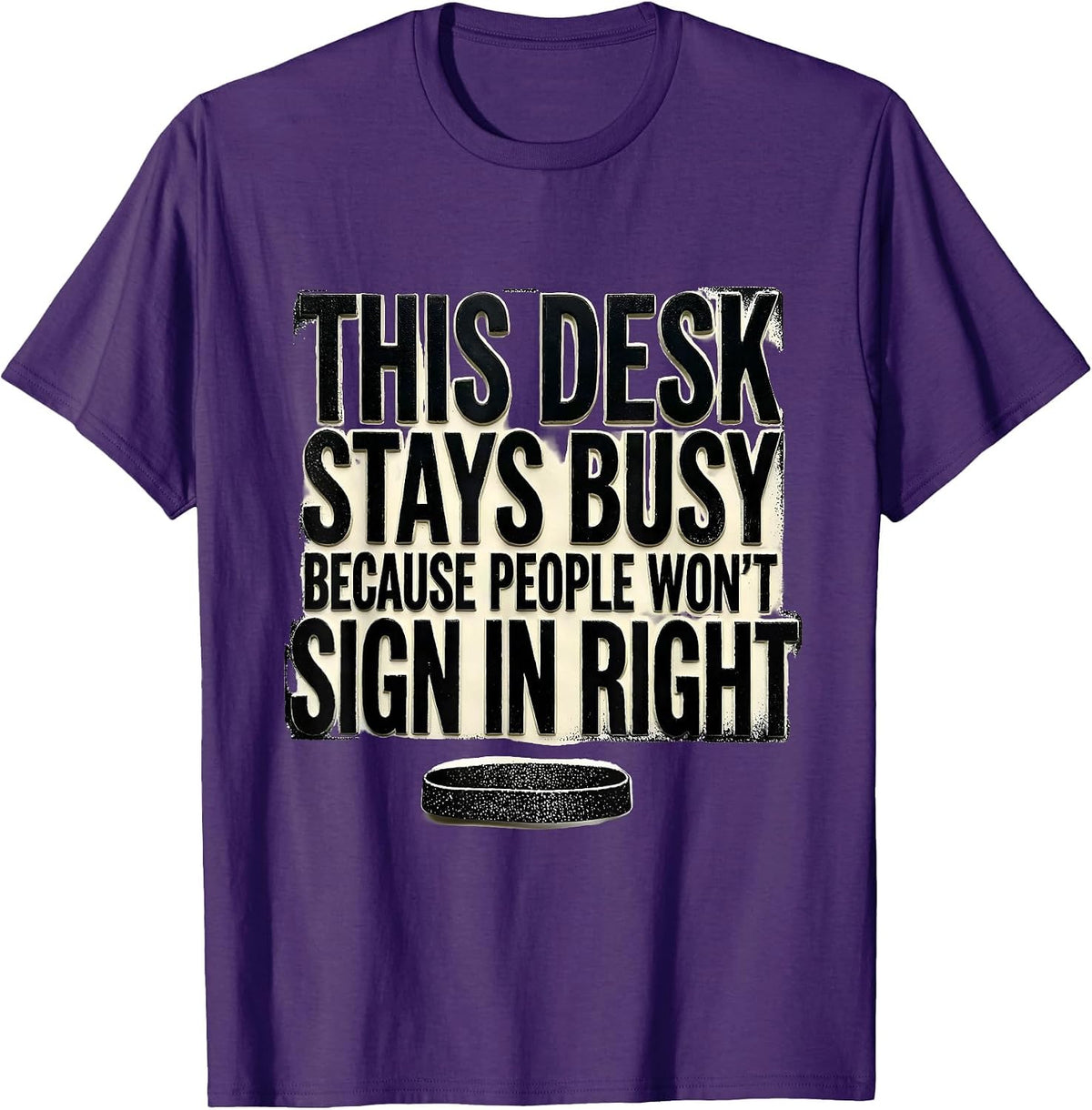 THIS DESK STAYS BUSY BECAUSE PEOPLE WON'T SIGN IN RIGHT T-Shirt - Purple