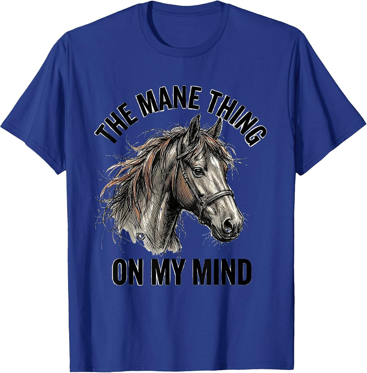 The Mane Thing On My Mind Funny Horse Lover Equestrian Humor T-Shirt - Royal Blue