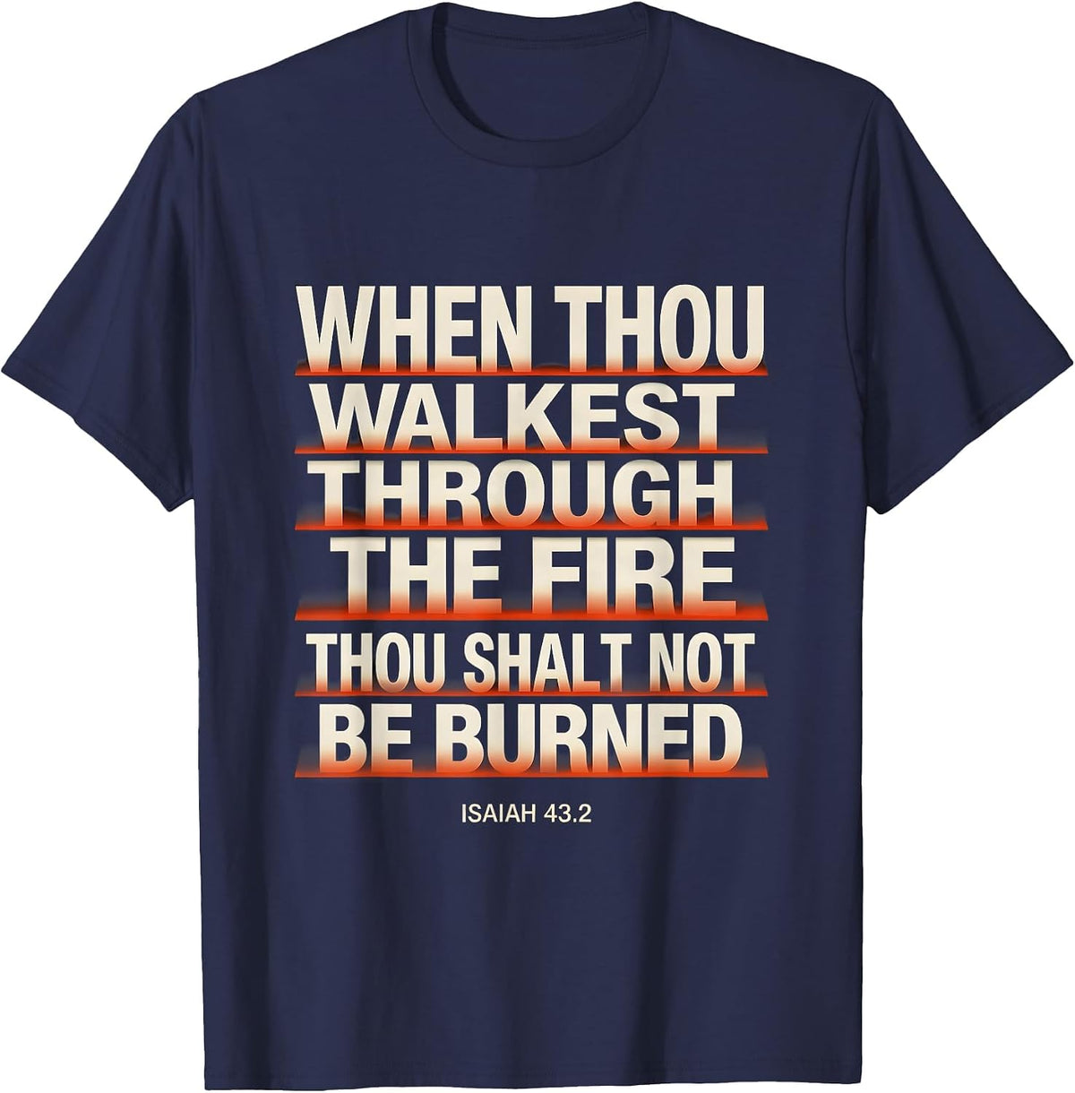 When Thou Walkest Through The Fire Isaiah 43:2 Faith Gift T-Shirt - Navy Blue