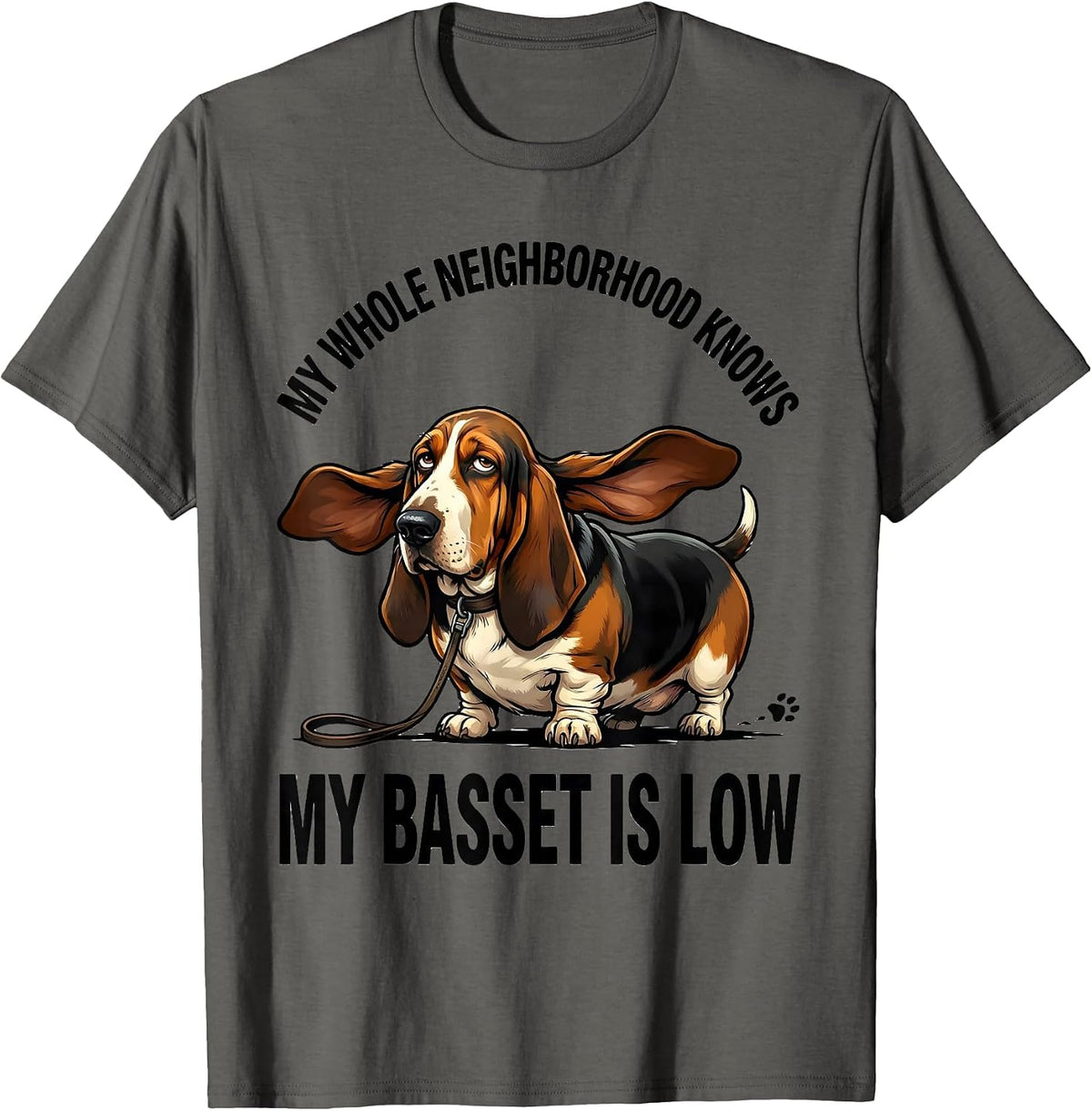 My Whole Neighborhood Knows My Basset Is Low Funny T-Shirt - Asphalt Grey