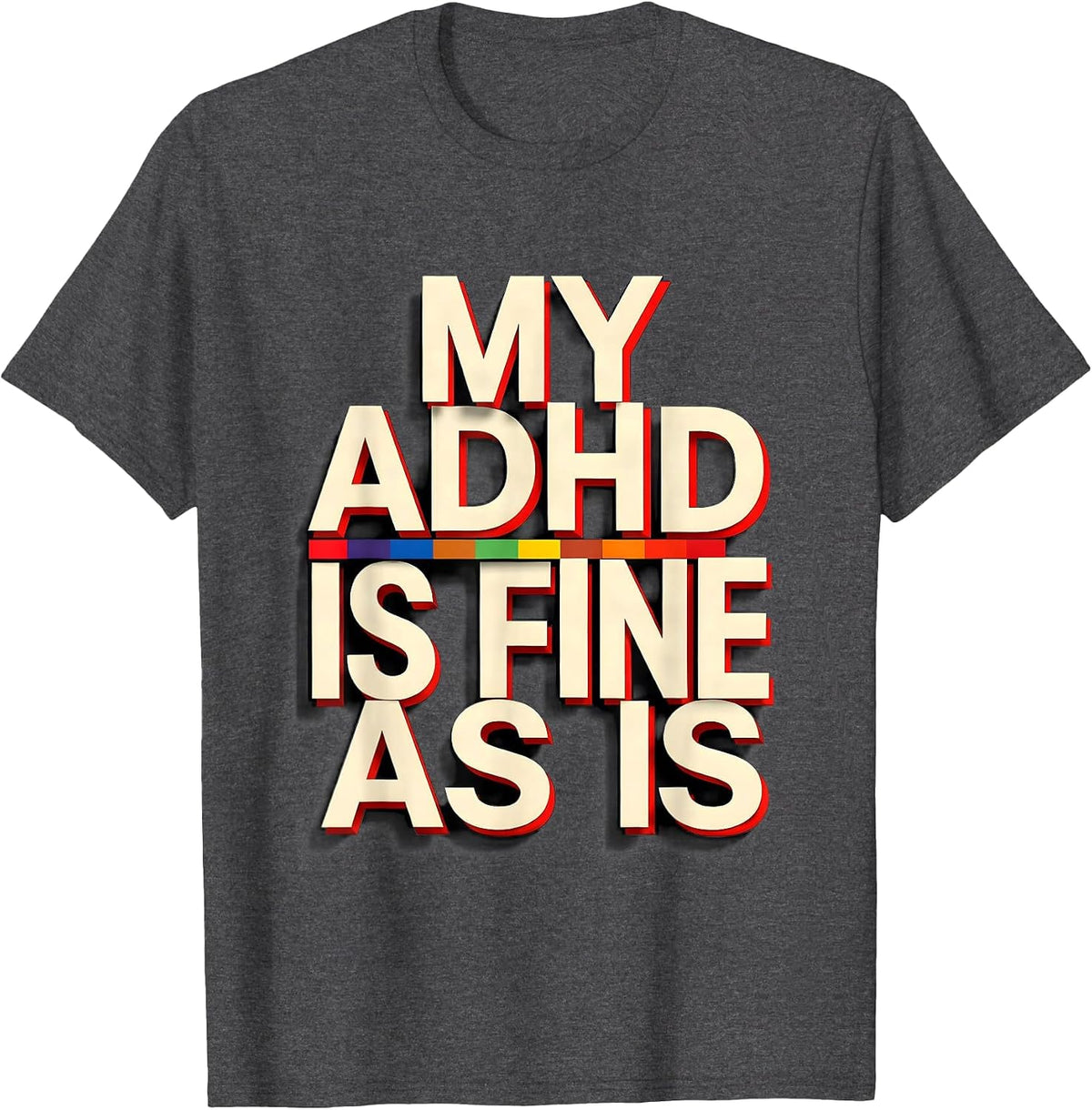 Men's My ADHD Is Fine As Is Funny Neurodiversity Acceptance Gift T-Shirt - Dark Heather Grey