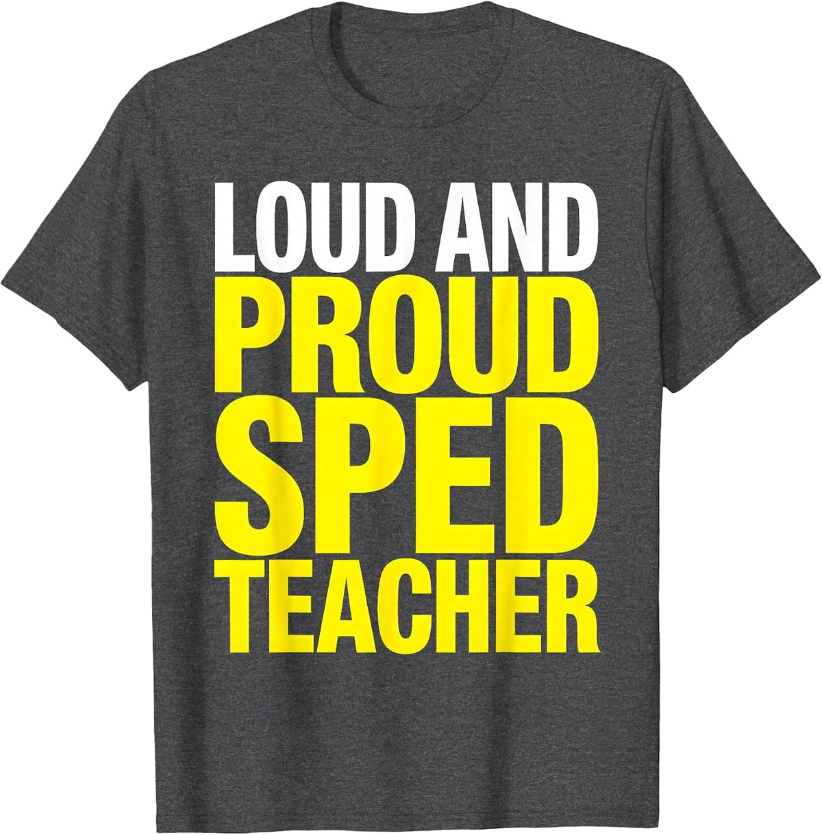 Loud and Proud Sped Teacher Special Education T-Shirt - Dark Heather Grey