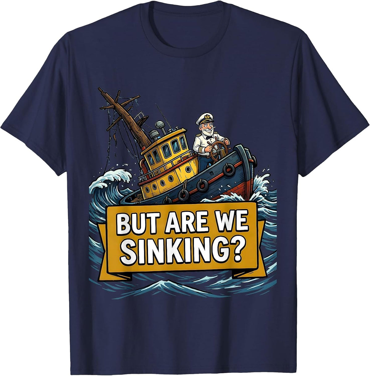 But Are We Sinking? Funny Boat Captain Nautical Humor T-Shirt - Navy Blue