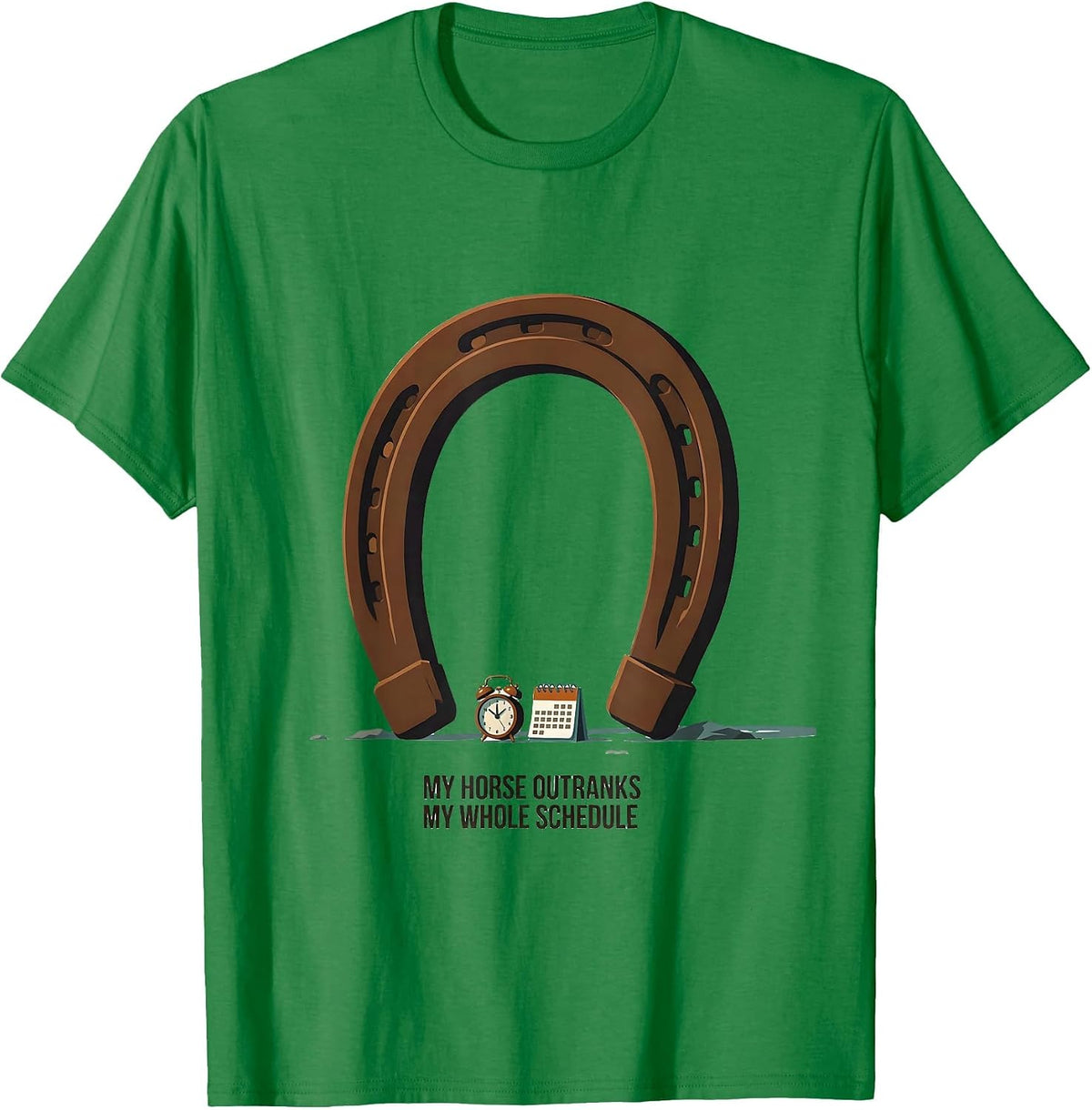 Men's My Horse Outranks My Whole Schedule Funny Horse Lover Gift T-Shirt - Kelly Green