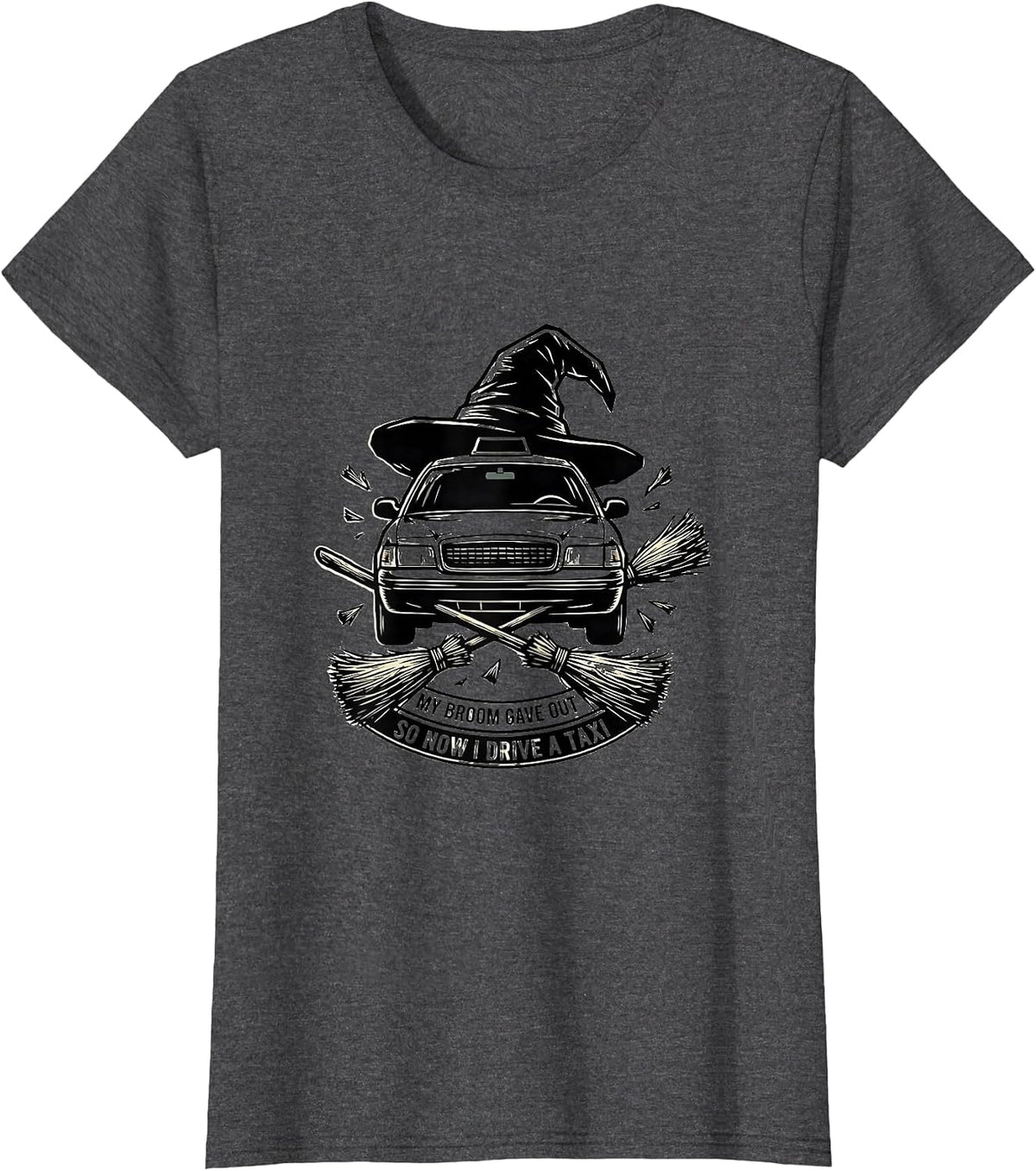 Women's My Broom Gave Out, So Now I Drive A Taxi Taxi T-Shirt - Dark Heather Grey