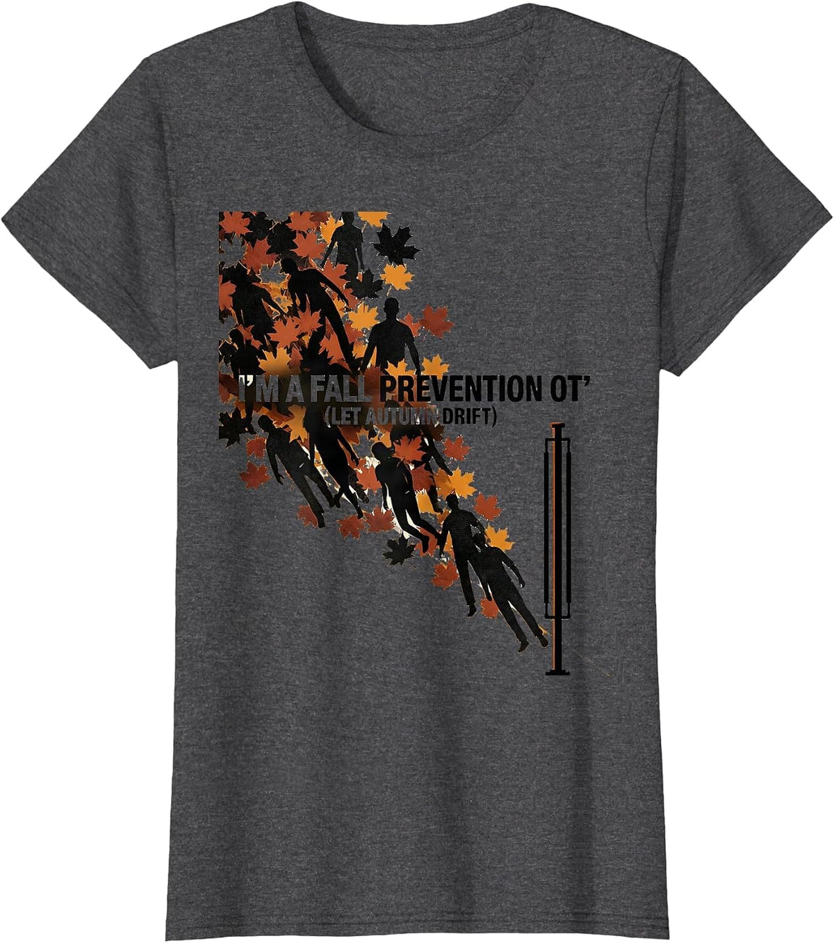 Women's I’m a Fall Prevention OT (Let Autumn Drift) Funny T-Shirt - Dark Heather Grey
